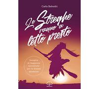 Le streghe vanno a letto presto. Insights di saggezza ancestrale per le donne moderne