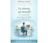 Le stress au travail: le comprendre pour mieux le gérer