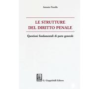 Le strutture del delitto penale. Questioni fondamentali di parte generale