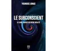 Le subconscient: Le livre ouvert de votre réalité