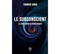 Le subconscient: Le livre ouvert de votre réalité