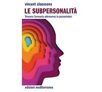 Libri Claessens Vincent - Le Subpersonalita. Trovare L'armonia Attraverso La Psi