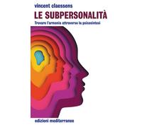 Le subpersonalità. Trovare l'armonia attraverso la psicosintesi - Claessen...