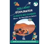 Le Sud du Maroc avec les enfants - Carnet de voyage ludique: La Route des Kasbahs : missions, jeux & découvertes pour un voyage en famille dès 6 ans