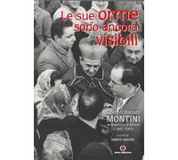 Le sue orme sono ancora visibili. Giovanni Battista Montini Arcivescovo di Milano (1955-1963)