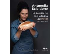 Le sue ricette con la farina di enkir - Scialdone Antonella