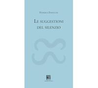 Libri Finocchi Federica - Le Suggestioni Del Silenzio