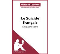 Le Suicide français d'Éric Zemmour (Fiche de lecture): Analyse complète et résumé détaillé de l'oeuvre: Résumé complet et analyse détaillée de l'oeuvre
