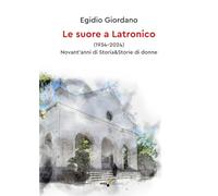 Le suore a Latronico (1934-2024). Novant'anni di storia & storie di donne