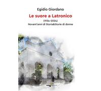 Le suore a Latronico (1934-2024). Novant'anni di storia & storie di donne