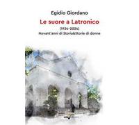 Le suore a Latronico (1934-2024). Novant'anni di storia & storie di donne