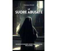 Le Suore Abusate: Inchiesta su violenze, silenzi e abusi di potere nella Chiesa