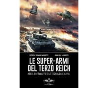 Le super-armi del Terzo Reich: Heer, Luftwaffe e le tecnologie civili - Ma...