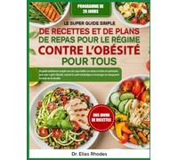 LE SUPER GUIDE SIMPLE DE RECETTES ET DE PLANS DE REPAS POUR LE RÉGIME CONTRE L’OBÉSITÉ POUR TOUS: Un guide nutritionnel complet avec des repas faibles ... soutenir la santé métabolique et e...