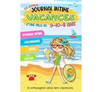 Le super Journal Intime de vacances d'une fille de 9-10-11 ans: cahier d’activités 3 en 1: carnet intime, coloriages et jeux, développement personnel ... | cadeau filles parfait pour s'occuper