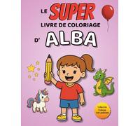 Le SUPER livre de coloriage d'Alba: 30 pages à colorier - Collection Colorie ton prénom