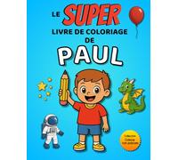 Le SUPER livre de coloriage de Paul: 30 pages à colorier (Collection Colorie ton prénom)