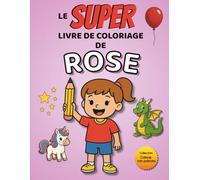 Le SUPER livre de coloriage de Rose: 30 pages à colorier - Collection Colorie ton prénom