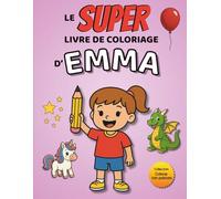 Le SUPER livre de coloriage d'Emma: 30 pages à colorier - Collection Colorie ton prénom