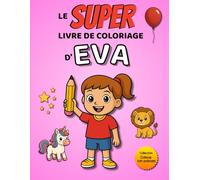 Le SUPER livre de coloriage d'Eva: 30 pages à colorier - Collection Colorie ton prénom