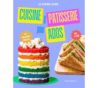 Le super livre de cuisine et pâtisserie pour ados: les meilleures recettes pour filles et garçons autonomes !