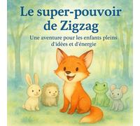 Le super-pouvoir de Zigzag: Une histoire pour tous les enfants pleins d’idées et d’énergie