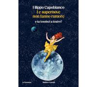 LE SUPERNOVE NON FANNO RUMORE. E TU TOSSISCI A TEATRO? - CAPOBIANCO FILIPPO -