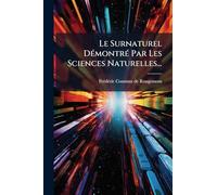 Le Surnaturel DÃ(c)montrÃ(c) Par Les Sciences Naturelles...