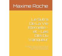 Le Sutra De La Vie Eternelle - et - Les Dits Du Vainqueur: Plus une désoccultation du chapitre de celui qui pleure continuellement (la perfection de sagesse en huit cent milles periodes)