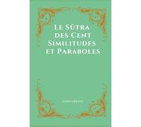 Le Sūtra des Cent Similitudes et Paraboles