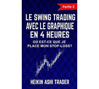 Le Swing Trading Avec Le Graphique En 4 Heures 3: Partie 3 : Où est-ce que je place mon stop-loss ?: Volume 3