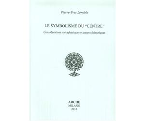 Le Symbolisme Du " Centre ". Considérations métaphysiques et aspects historiques