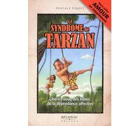 Le syndrome de Tarzan: Libérez-vous des lianes de la dépendance affective