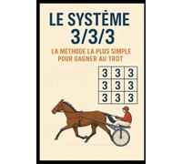 LE SYSTÈME 3/3/3 - La Méthode la Plus Simple pour Gagner au Trot: « Trois critères, trois clics, une lecture claire des courses de trot.