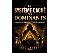 Le système caché des dominants: Pourquoi certains gardent toujours l’avantage