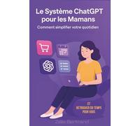 Le Système ChatGPT pour les Mamans : Comment simplifier votre quotidien et retrouver du temps pour vous