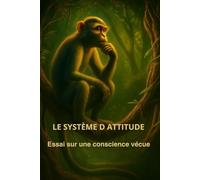 Le système D Attitude - Essai sur une conscience vécue: Essai philosophique sur l'espace entre le stimulus et la réponse