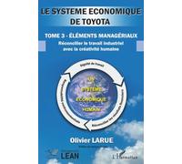 Le système économique de TOYOTA: Tome 3 Éléments managériaux Réconcilier le travail industriel avec la créativité humaine