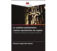 Le système pénitentiaire comme reproduction du capital: Criminalisation et exploitation de la population excédentaire