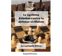 Le système Zébulon contre la défense Sicilienne: Suivi de La variante Pilou