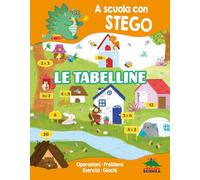 Le tabelline. A scuola con Stego. Operazioni. Problemi. Esercizi. Giochi