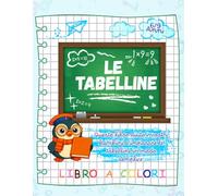 Le Tabelline: Questo libro aiuta i vostri bambini a imparare le tabelline in modo semplice. Libro a colori. 6-9 Anni.