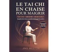 Le Tai Chi en chaise pour maigrir: Un guide d'exercices en position assise pour les seniors pour perdre du poids, gagner en force et améliorer sa mobilité - programme de 28 jours, 10 minutes par jour