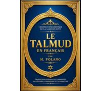 Le Talmud en français : Collection Complète des Enseignements Rabbiniques, des Traditions du Judaïsme Ancien, des Lois, Coutumes, Récits, Maximes ... Façonné l’Héritage Intellectuel et Culturel