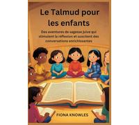 Le Talmud pour les enfants: Des aventures de sagesse juive qui stimulent la réflexion et suscitent des conversations enrichissantes