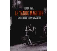 Le tande magiche. I segreti del tango argentino
