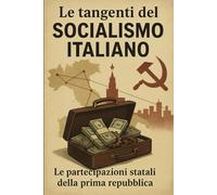 Le tangenti del socialismo italiano: Le partecipazioni statali della Prima Repubblica