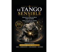 LE TANGO SENSIBLE (édition augmentée): Retrouver un espace de liberté malgré la maladie . Danser autrement par l'émotion et la pleine conscience.