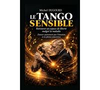 LE TANGO SENSIBLE: Retrouver un espace de liberté malgré la maladie, à travers l'émotion et la pleine conscience.