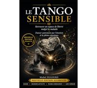 LE TANGO SENSIBLE: retrouver un espace de liberté malgré la maladie? Danser autrement par l émotion et la plein conscience